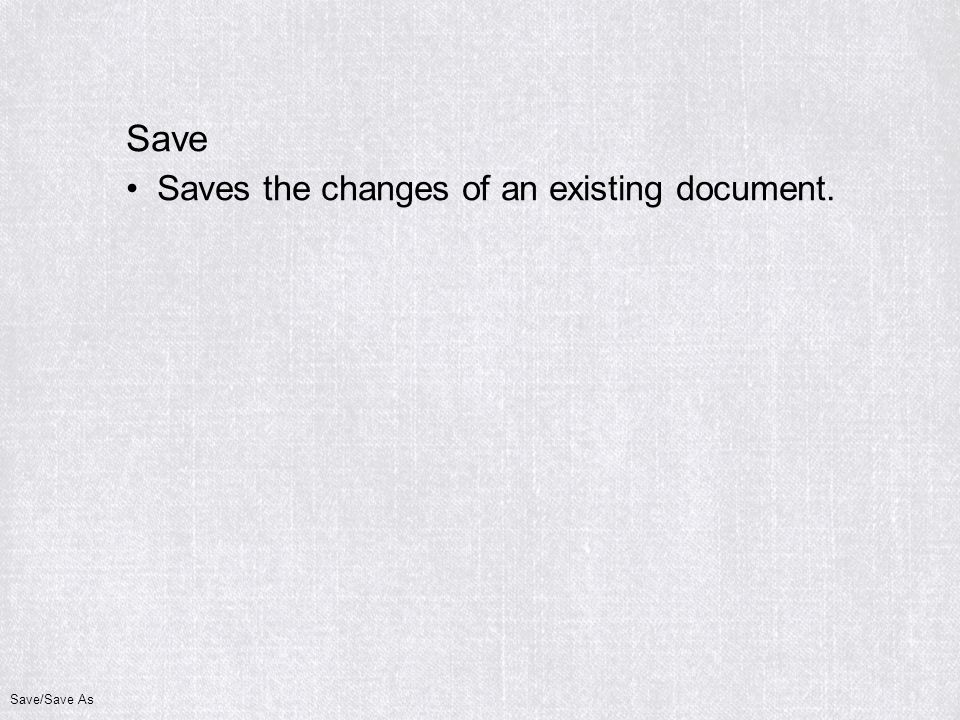 Save Saves the changes of an existing document. Save/Save As