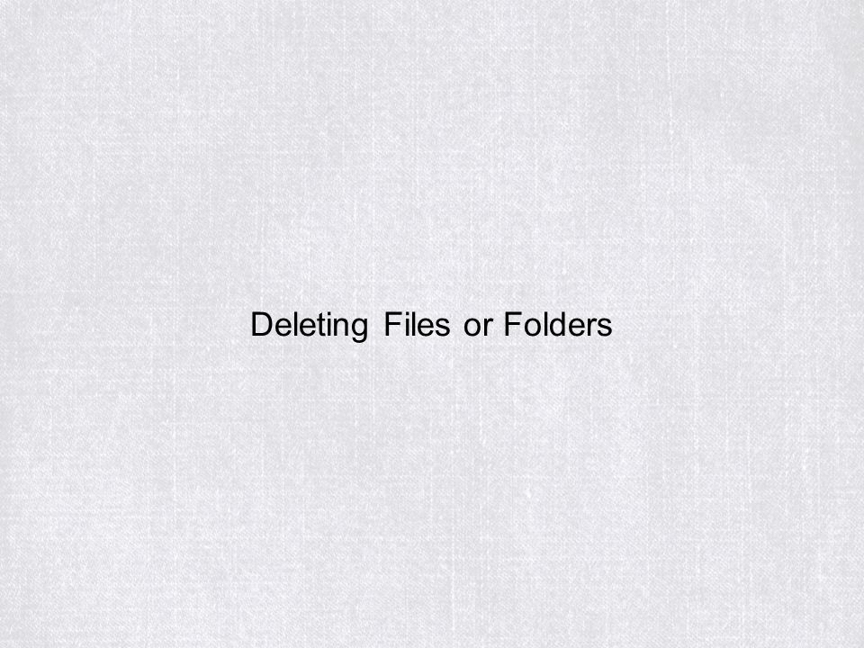 Deleting Files or Folders