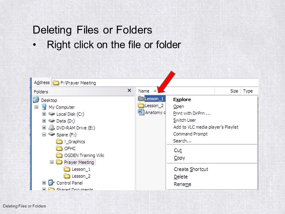 Right click on the file or folder Deleting Files or Folders