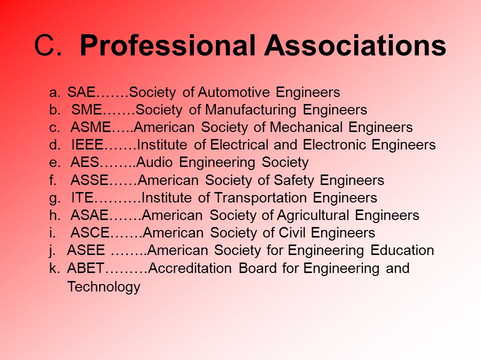C. Professional Associations a.SAE…….Society of Automotive Engineers b.