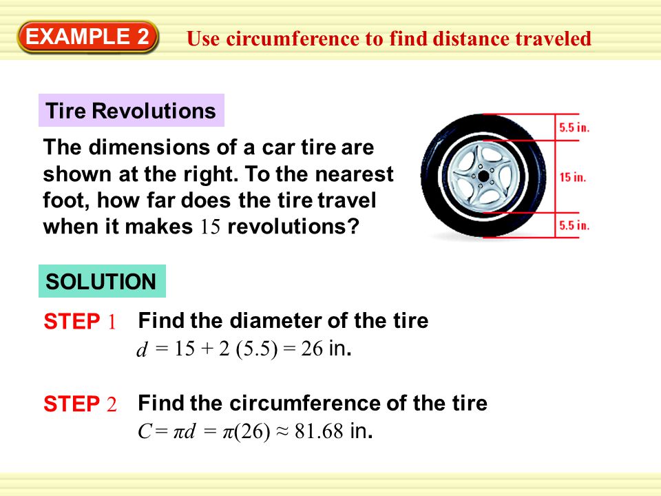 EXAMPLE 2 Use circumference to find distance traveled The dimensions of a car tire are shown at the right.
