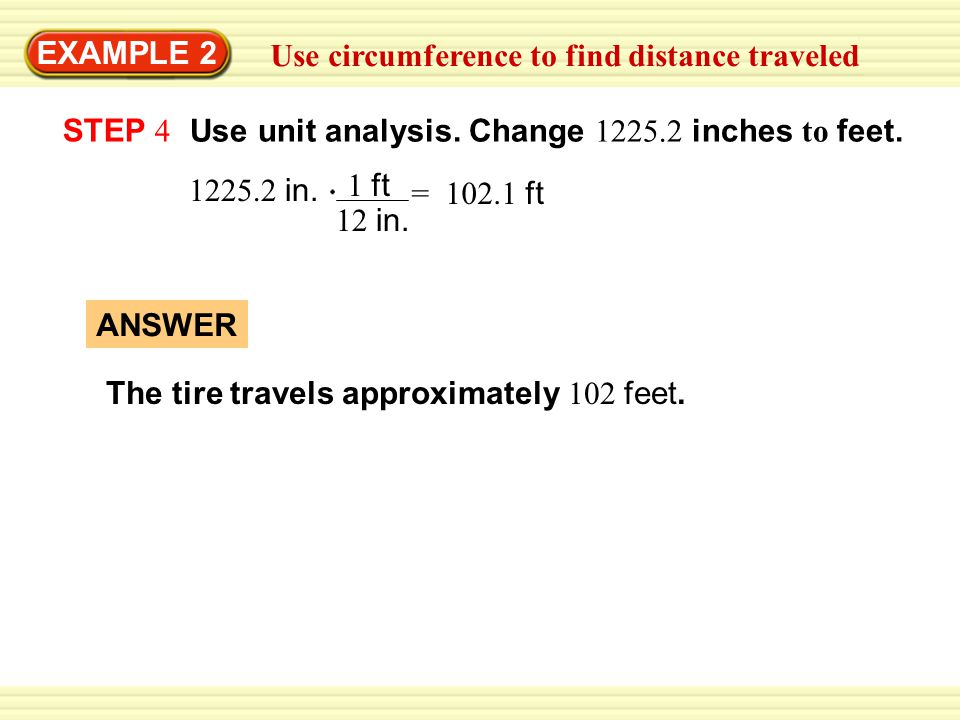 EXAMPLE 2 Use circumference to find distance traveled STEP 4 Use unit analysis.