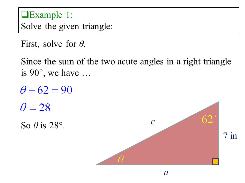 c 7 in a  Example 1: Solve the given triangle: First, solve for θ.