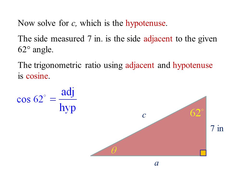 c 7 in a Now solve for c, which is the hypotenuse.