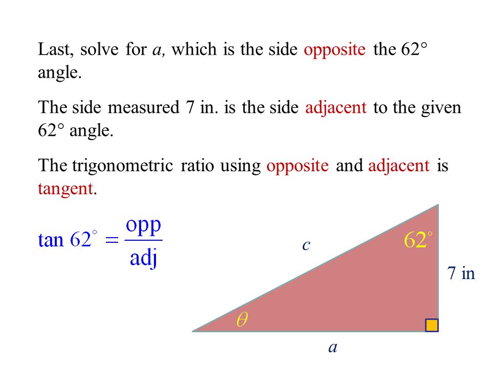 c 7 in a Last, solve for a, which is the side opposite the 62° angle.