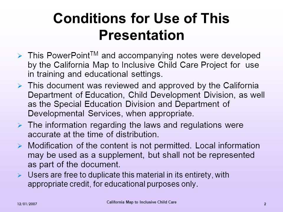 California Map to Inclusive Child Care 12/01/20072 Conditions for Use of This Presentation  This PowerPoint TM and accompanying notes were developed by the California Map to Inclusive Child Care Project for use in training and educational settings.