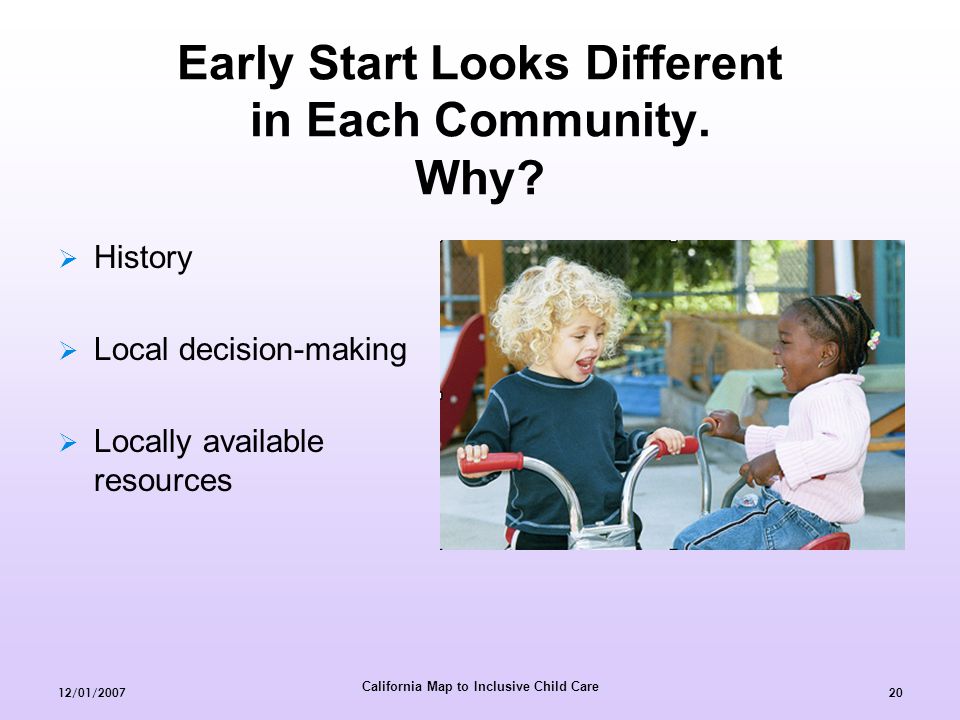 California Map to Inclusive Child Care 12/01/ Early Start Looks Different in Each Community.