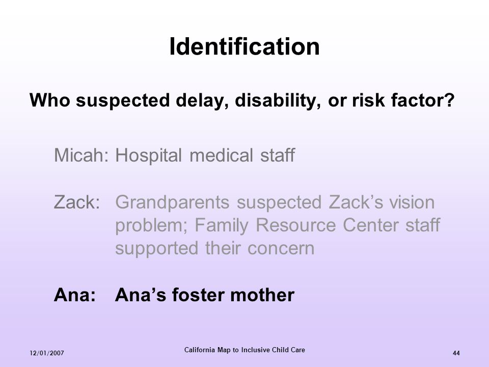 California Map to Inclusive Child Care 12/01/ Identification Who suspected delay, disability, or risk factor.