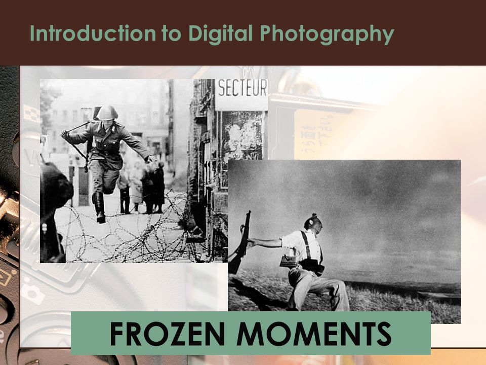 Introduction to Digital Photography FROZEN MOMENTS