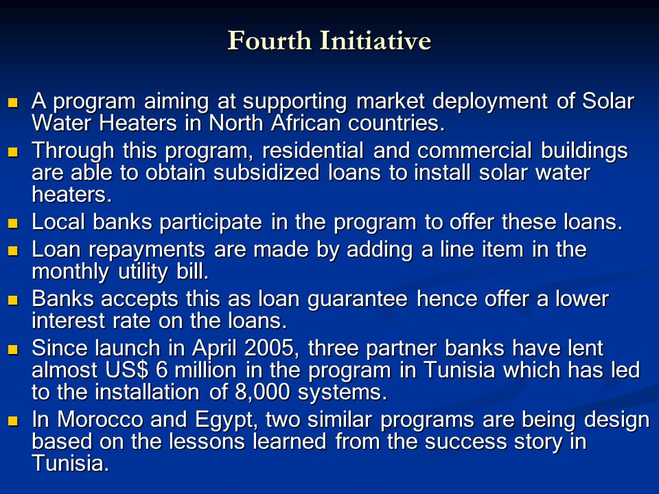 Fourth Initiative A program aiming at supporting market deployment of Solar Water Heaters in North African countries.