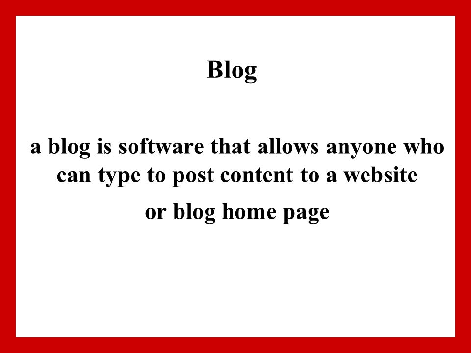 Blog a blog is software that allows anyone who can type to post content to a website or blog home page