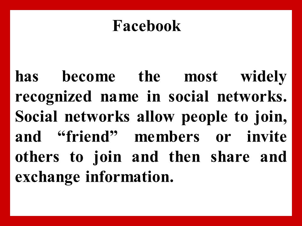 Facebook has become the most widely recognized name in social networks.