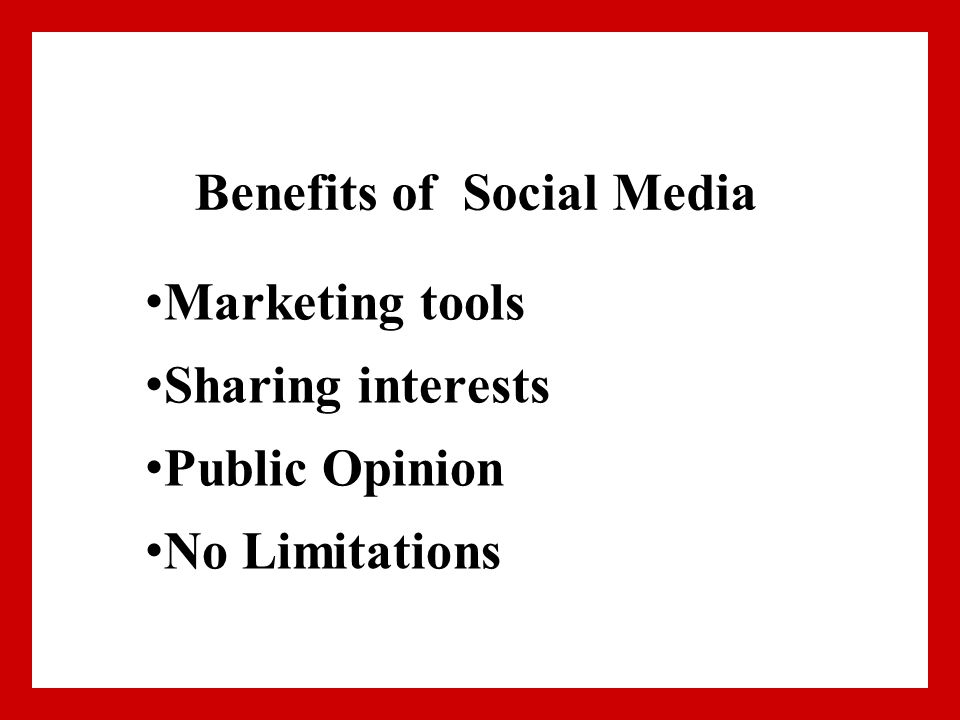 Benefits of Social Media Marketing tools Sharing interests Public Opinion No Limitations