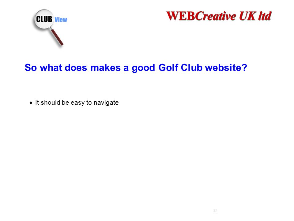 So what does makes a good Golf Club website  It should be easy to navigate 11