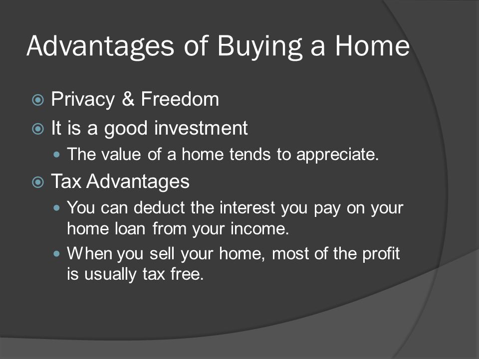 Advantages of Buying a Home  Privacy & Freedom  It is a good investment The value of a home tends to appreciate.