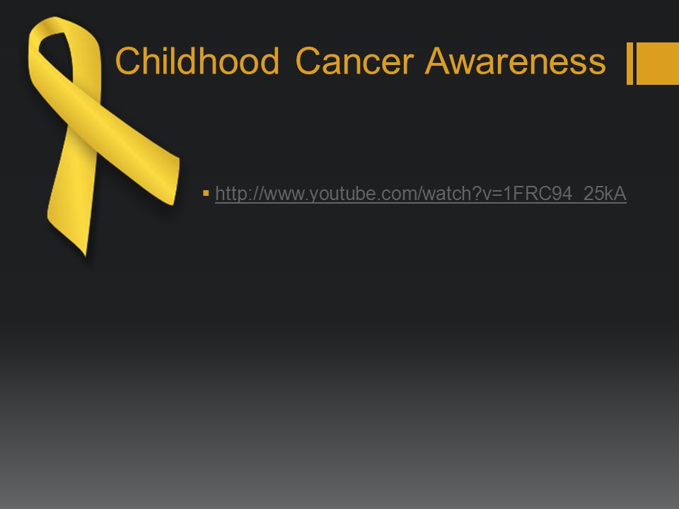 Childhood Cancer Awareness    v=1FRC94_25kA   v=1FRC94_25kA
