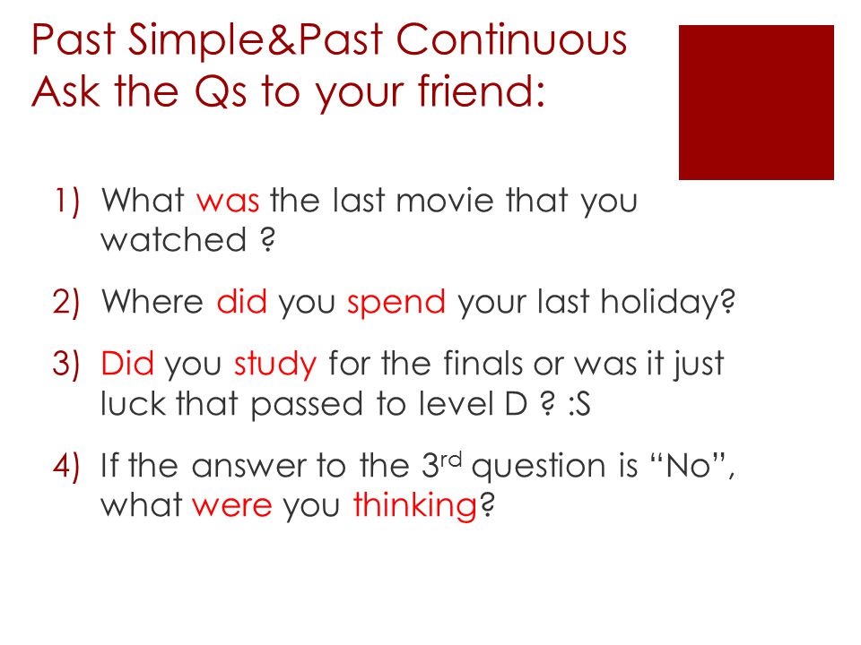 Past Simple&Past Continuous Ask the Qs to your friend: 1)What was the last movie that you watched .