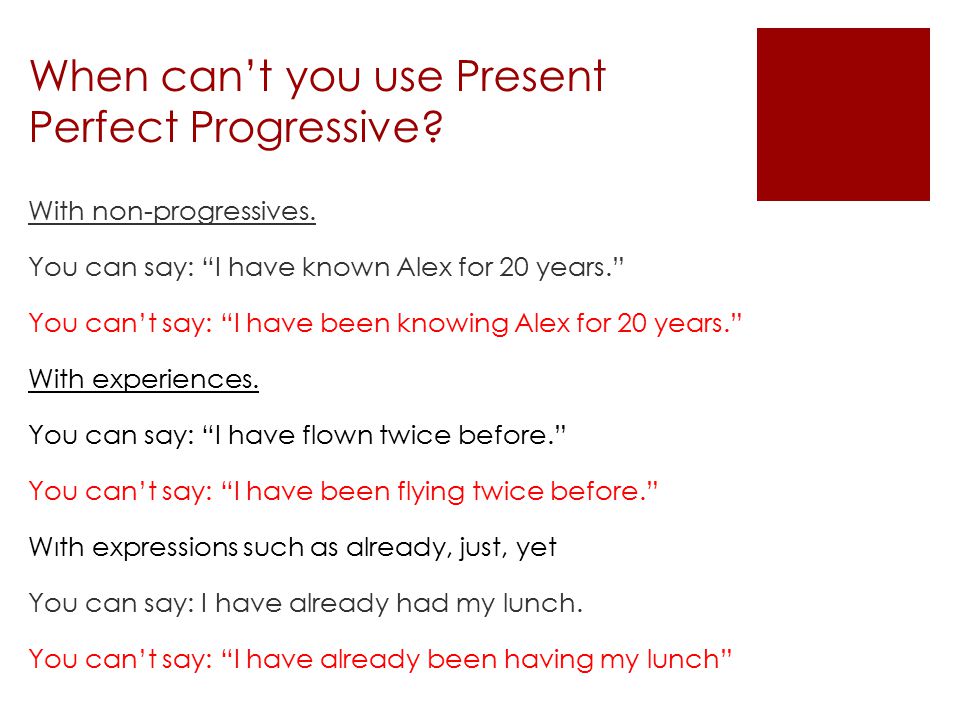 When can’t you use Present Perfect Progressive. With non-progressives.