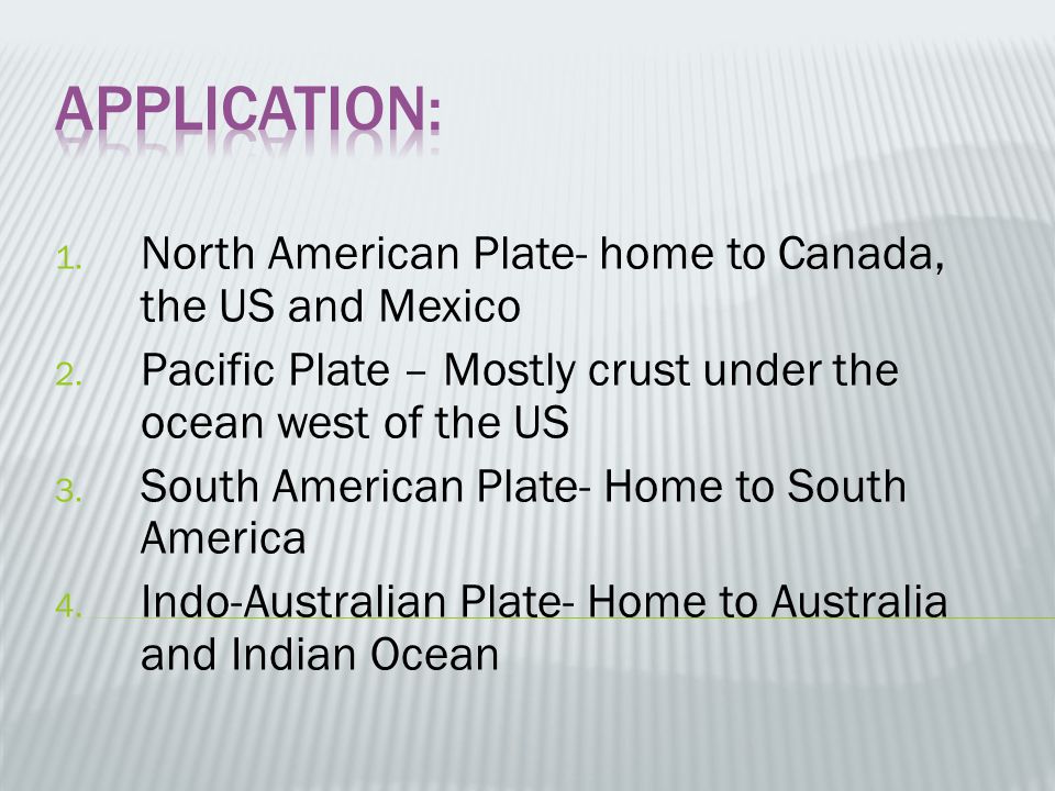 1. North American Plate- home to Canada, the US and Mexico 2.