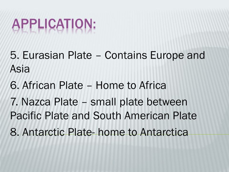 5. Eurasian Plate – Contains Europe and Asia 6. African Plate – Home to Africa 7.