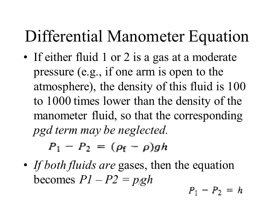 Manometer Equations. General Manometer Equation The formula that relates  the pressure difference P1 – P2 to the difference in manometer fluid levels  is. - ppt download