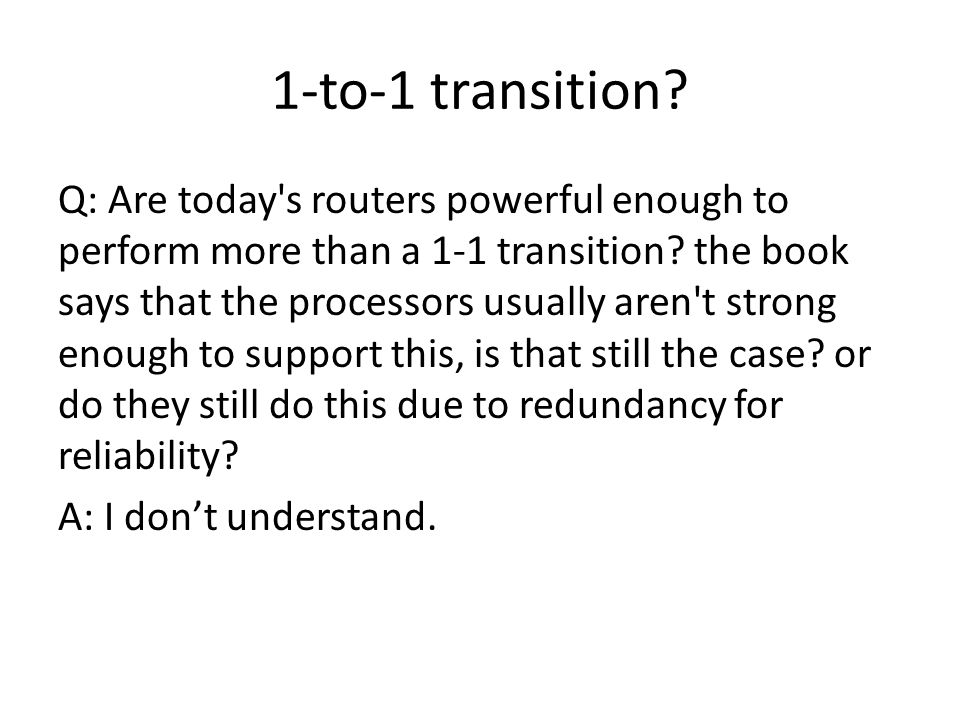 1-to-1 transition. Q: Are today s routers powerful enough to perform more than a 1-1 transition.