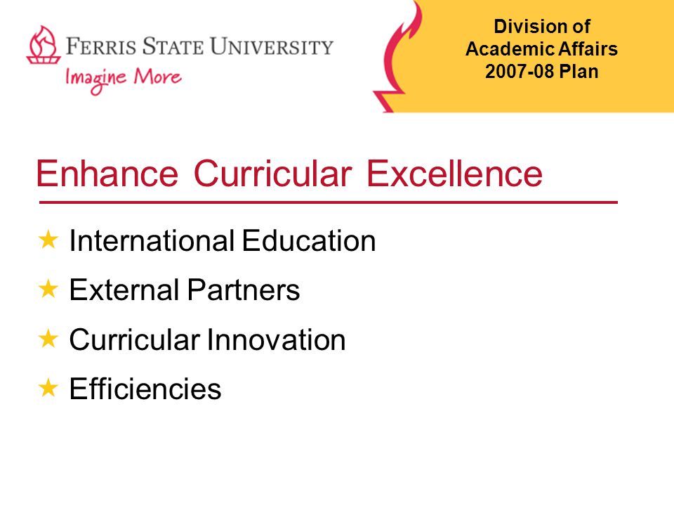 Enhance Curricular Excellence  International Education  External Partners  Curricular Innovation  Efficiencies Division of Academic Affairs Plan