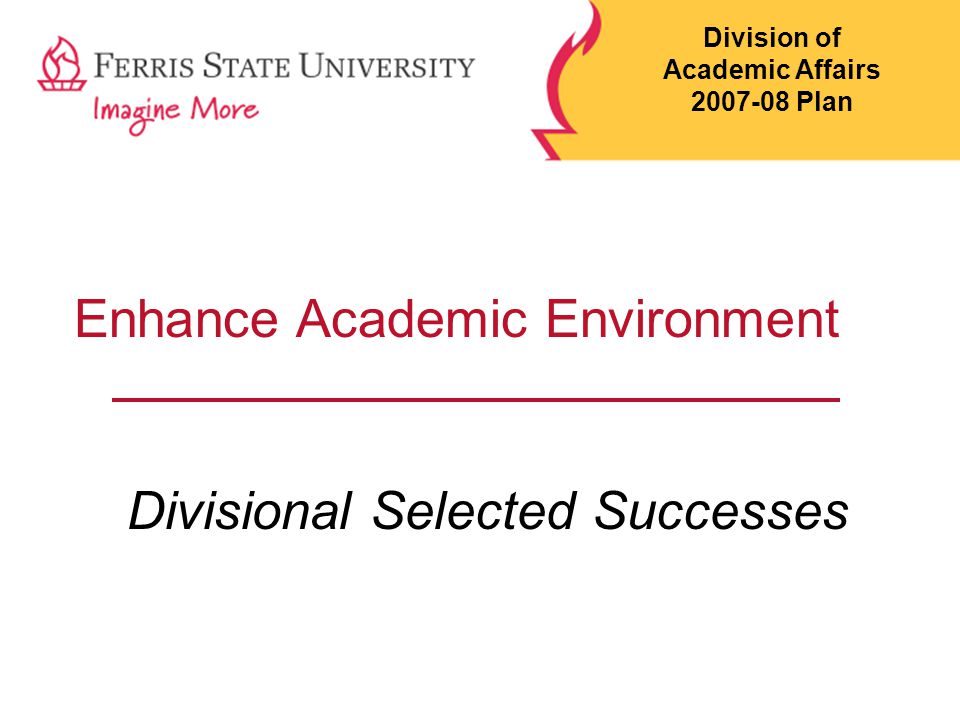 Enhance Academic Environment Divisional Selected Successes Division of Academic Affairs Plan