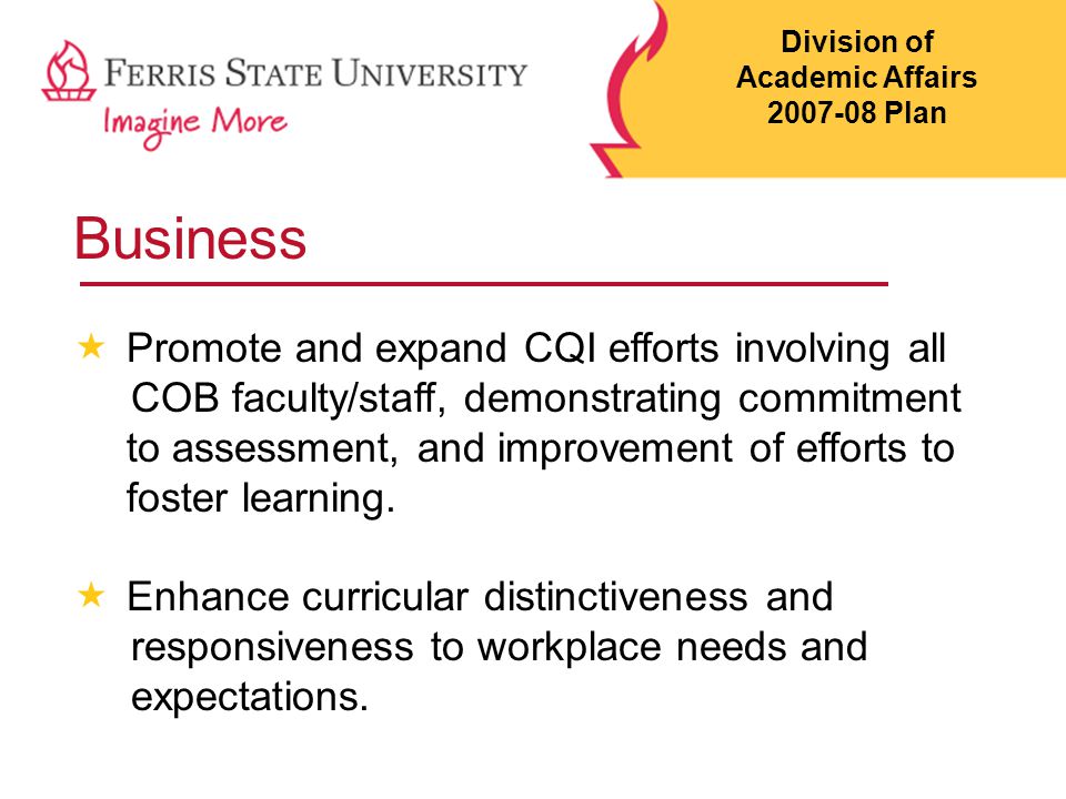 Business  Promote and expand CQI efforts involving all COB faculty/staff, demonstrating commitment to assessment, and improvement of efforts to foster learning.