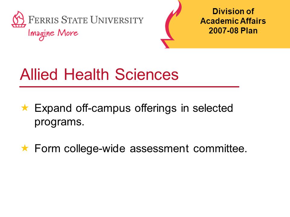 Allied Health Sciences  Expand off-campus offerings in selected programs.