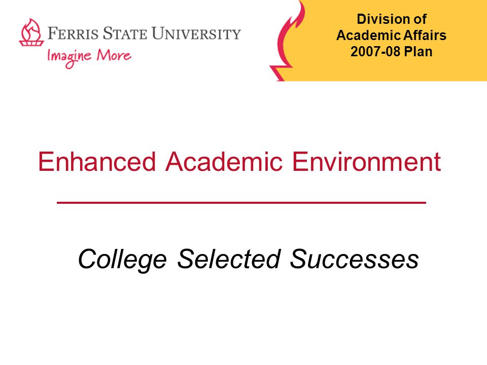 Enhanced Academic Environment College Selected Successes Division of Academic Affairs Plan