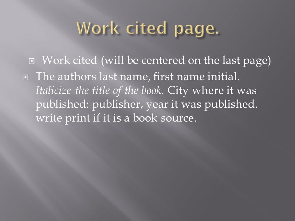  Work cited (will be centered on the last page)  The authors last name, first name initial.