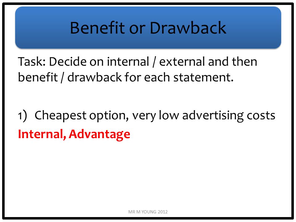 Benefit or Drawback Task: Decide on internal / external and then benefit / drawback for each statement.