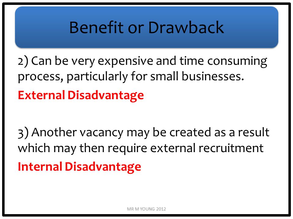 Benefit or Drawback 2) Can be very expensive and time consuming process, particularly for small businesses.