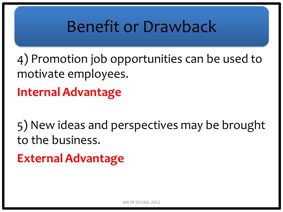 Benefit or Drawback 4) Promotion job opportunities can be used to motivate employees.