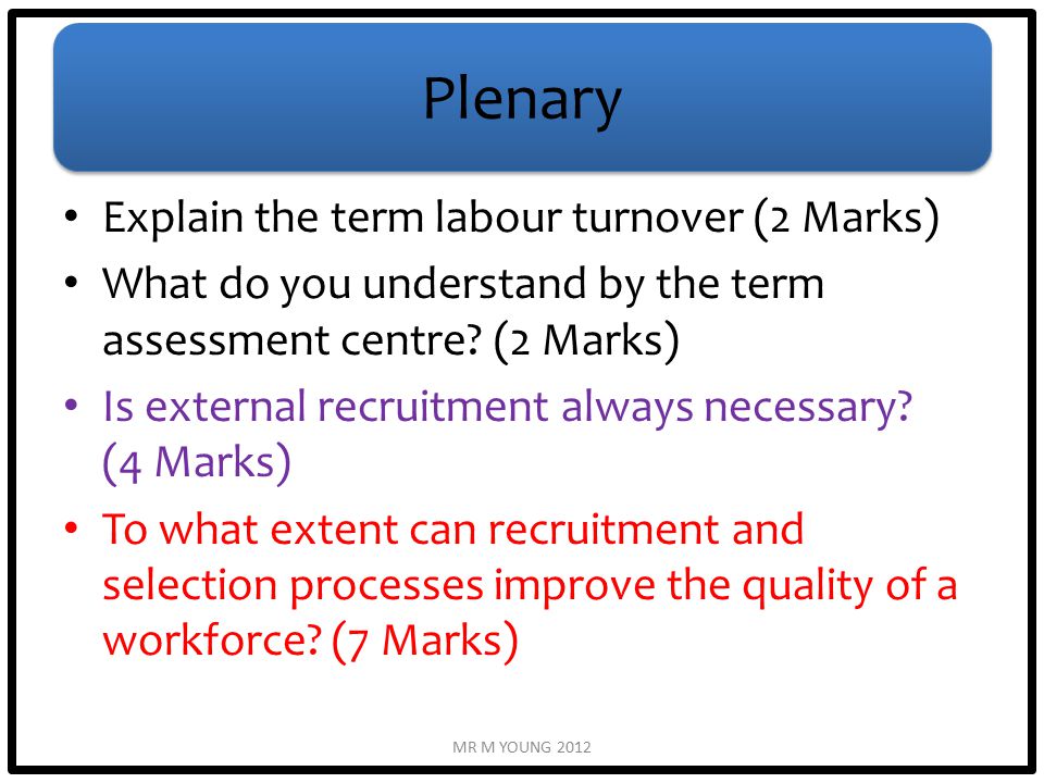 Plenary Explain the term labour turnover (2 Marks) What do you understand by the term assessment centre.