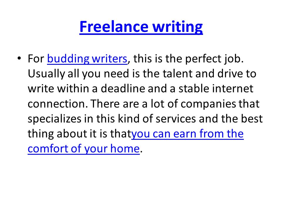 Freelance writing For budding writers, this is the perfect job.