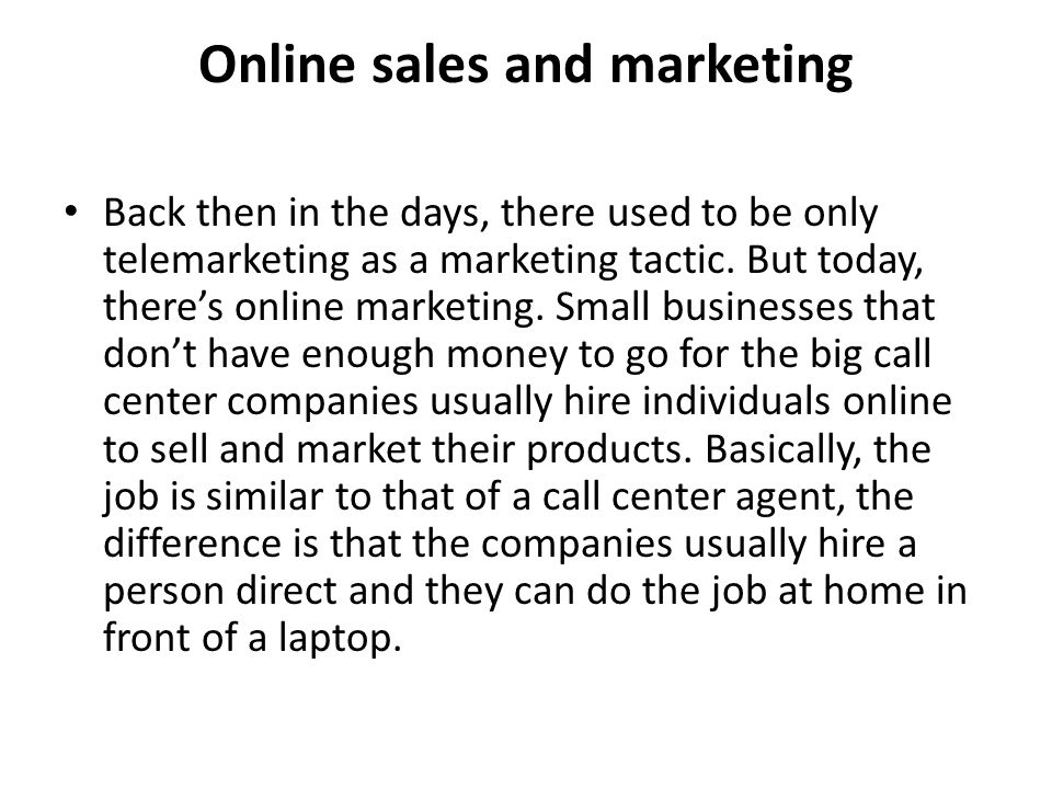 Online sales and marketing Back then in the days, there used to be only telemarketing as a marketing tactic.