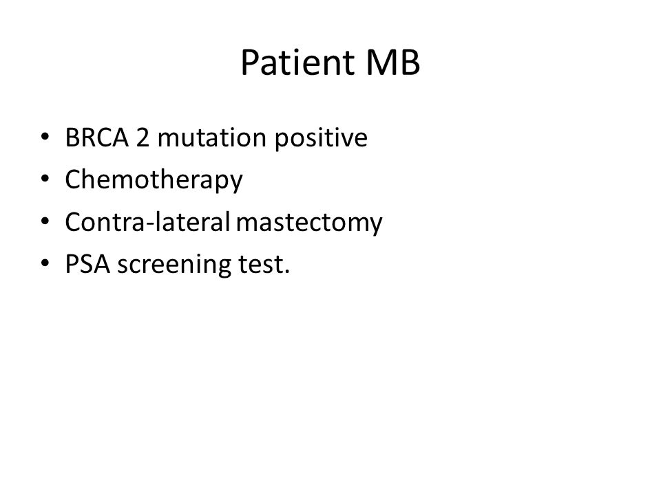 Patient MB BRCA 2 mutation positive Chemotherapy Contra-lateral mastectomy PSA screening test.