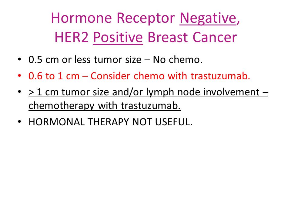 Hormone Receptor Negative, HER2 Positive Breast Cancer 0.5 cm or less tumor size – No chemo.