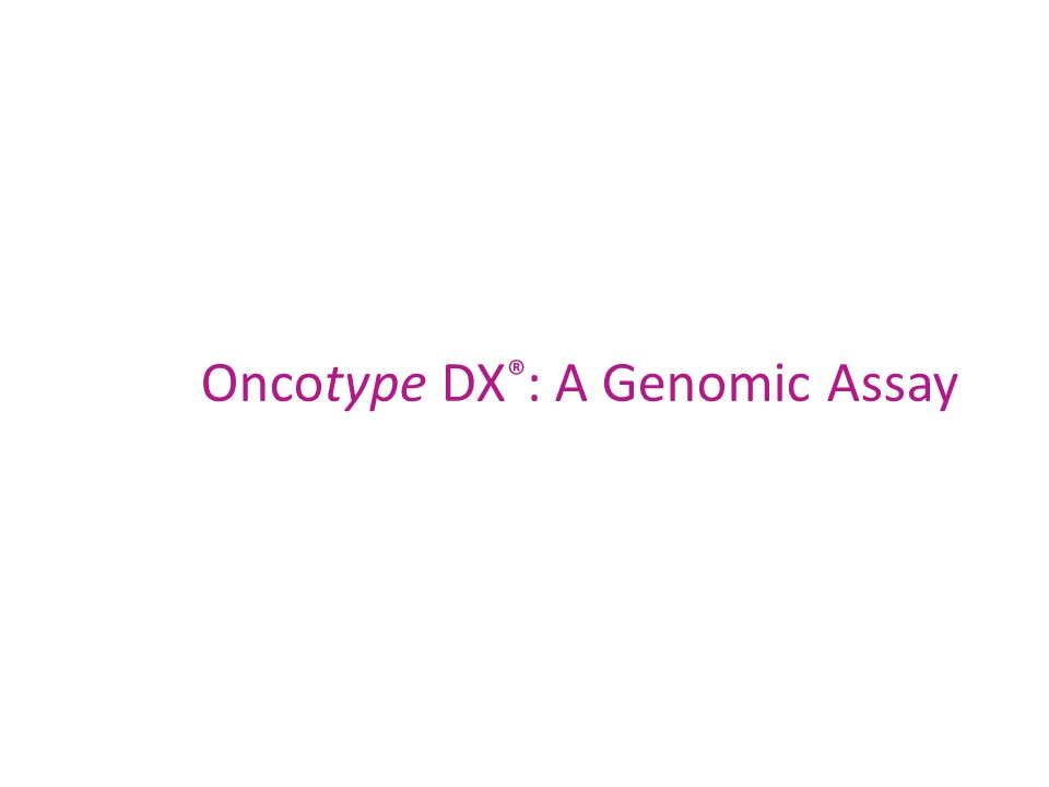 Oncotype DX ® : A Genomic Assay