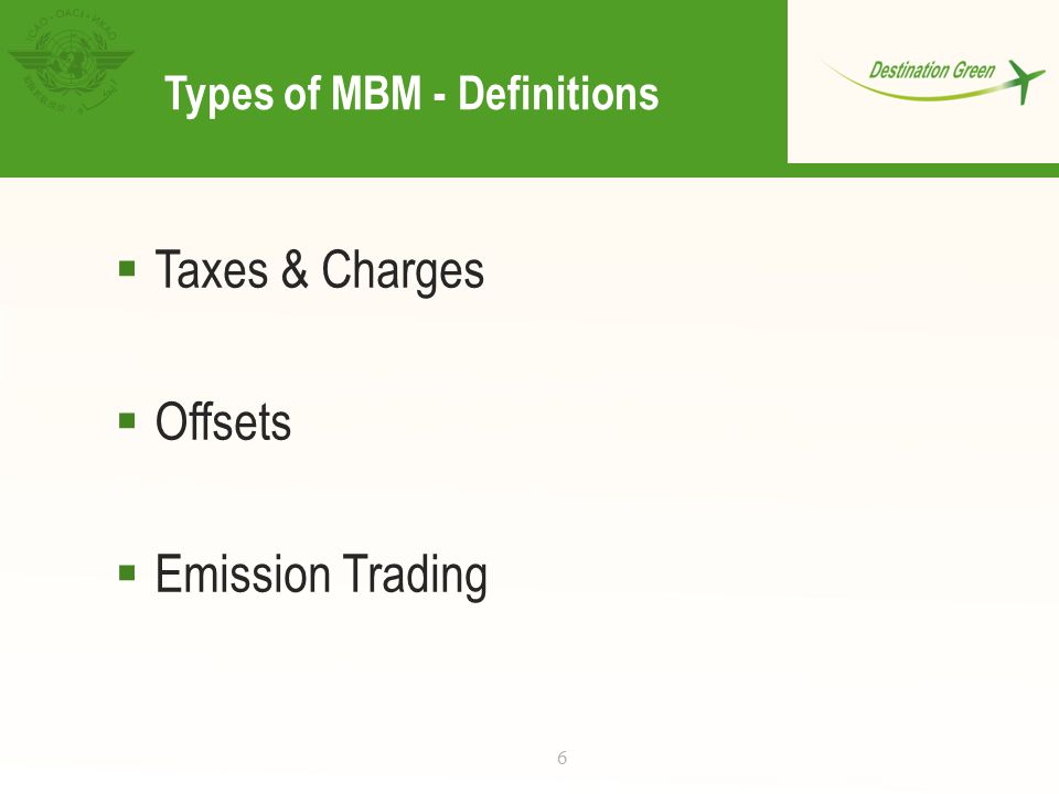 Types of MBM - Definitions  Taxes & Charges  Offsets  Emission Trading 6