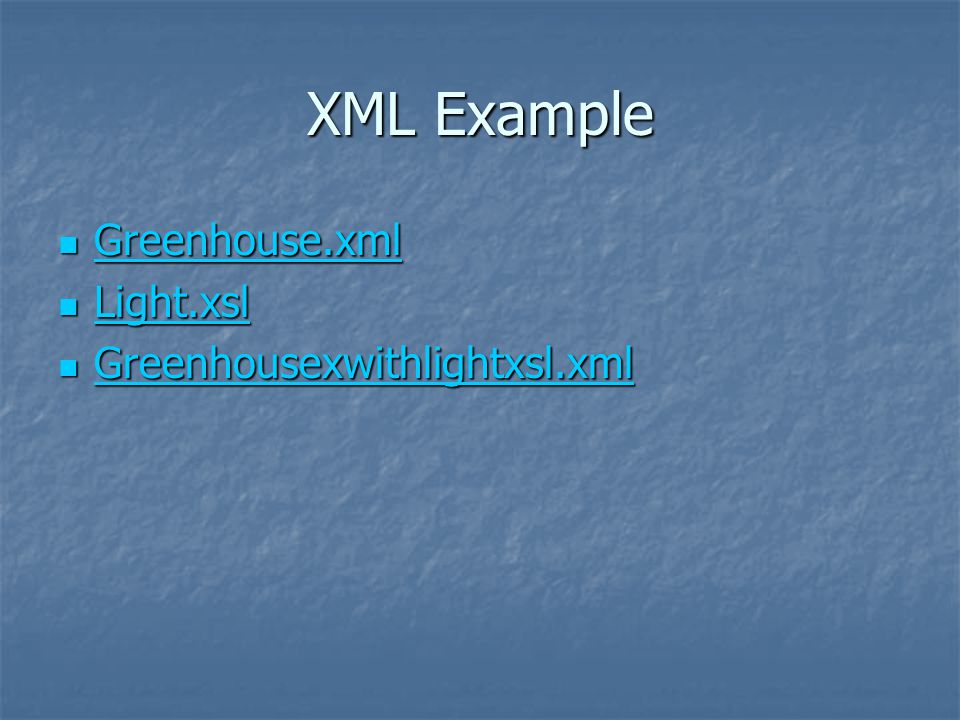 XML Example Greenhouse.xml Greenhouse.xml Greenhouse.xml Light.xsl Light.xsl Light.xsl Greenhousexwithlightxsl.xml Greenhousexwithlightxsl.xml Greenhousexwithlightxsl.xml