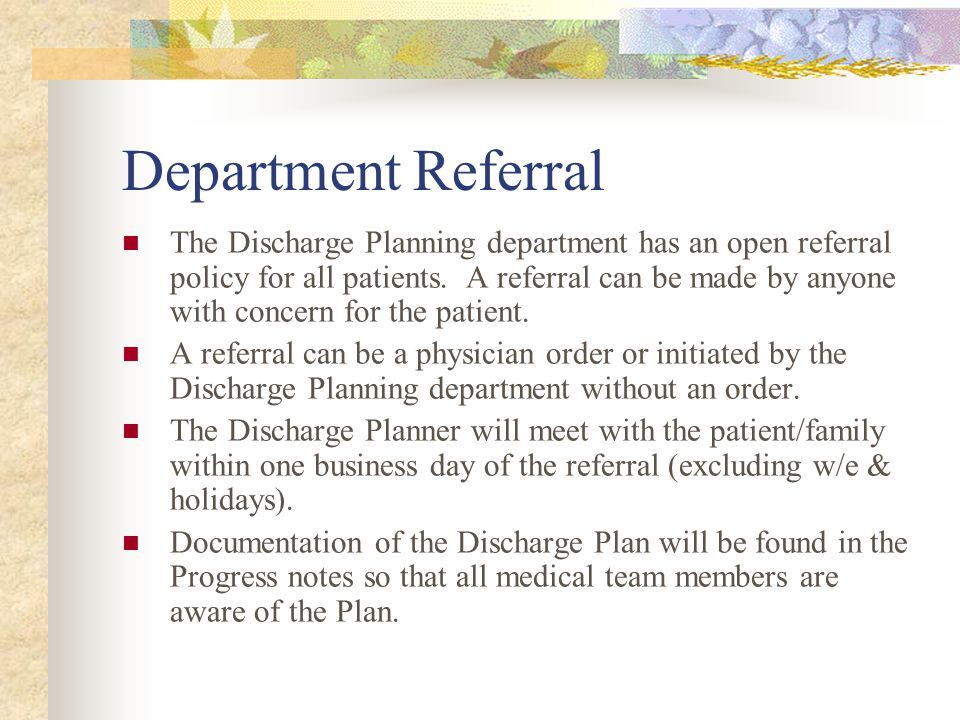 Department Referral The Discharge Planning department has an open referral policy for all patients.