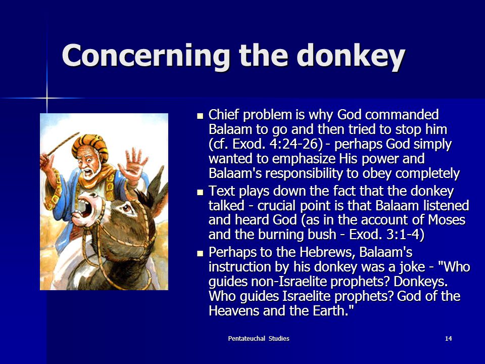 Pentateuchal Studies14 Concerning the donkey Chief problem is why God commanded Balaam to go and then tried to stop him (cf.