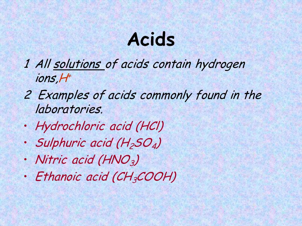 Acids 1 All solutions of acids contain hydrogen ions,H + 2 Examples of acids commonly found in the laboratories.