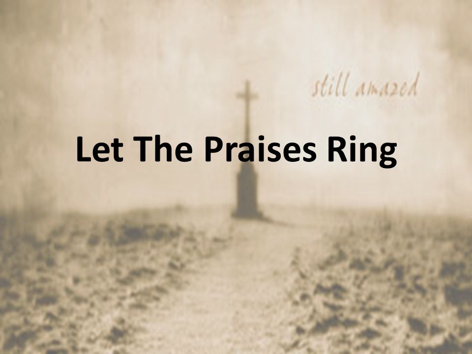 Let The Praises Ring