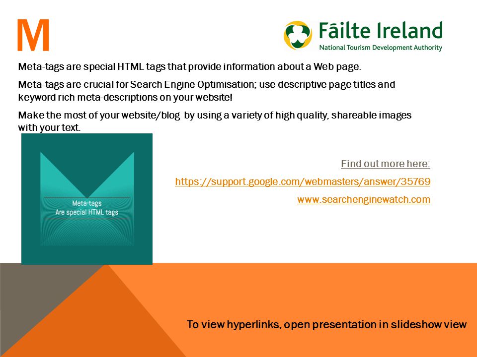 To view hyperlinks, open presentation in slideshow view M Meta-tags are special HTML tags that provide information about a Web page.