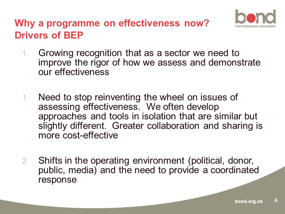 bond.org.uk Why a programme on effectiveness now. Drivers of BEP 1.