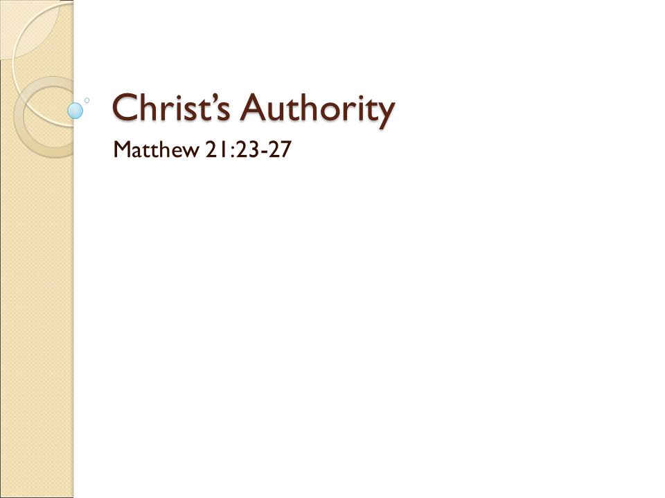 Christ’s Authority Matthew 21:23-27
